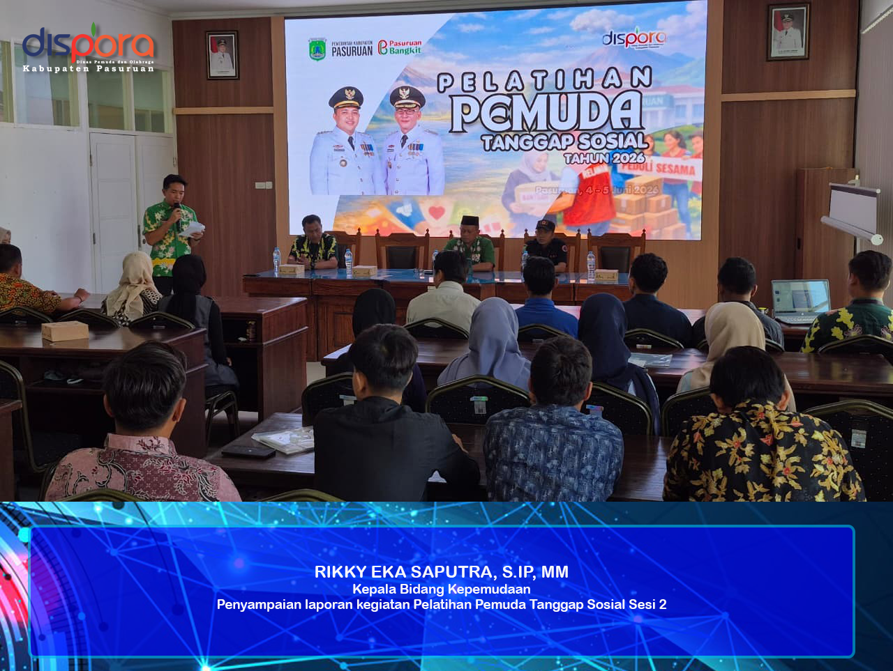 RIKKY EKA SAPUTRA, S.IP, MM Kepala Bidang Kepemudaan Penyampaian laporan kegiatan Pelatihan Pemuda Tanggap Sosial Sesi 2